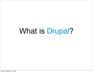 What is Drupal?



Saturday, September 19, 2009
 