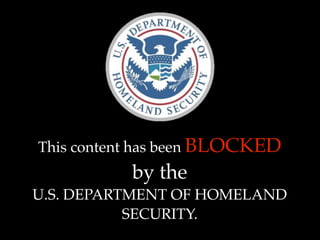 This content has been BLOCKED
           by the
U.S. DEPARTMENT OF HOMELAND
           SECURITY.
 
