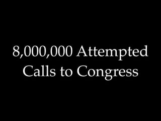 8,000,000 Attempted
  Calls to Congress
 