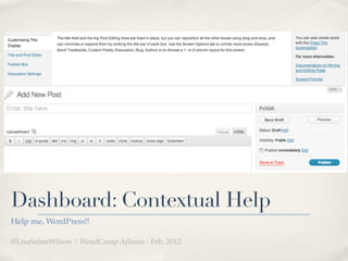 Dashboard: Contextual Help
Help me, WordPress!!

@LisaSabinWilson | WordCamp Atlanta - Feb. 2012
 