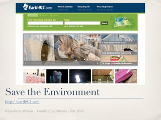 Save the Environment
http://earth911.com

@LisaSabinWilson | WordCamp Atlanta - Feb. 2012
 