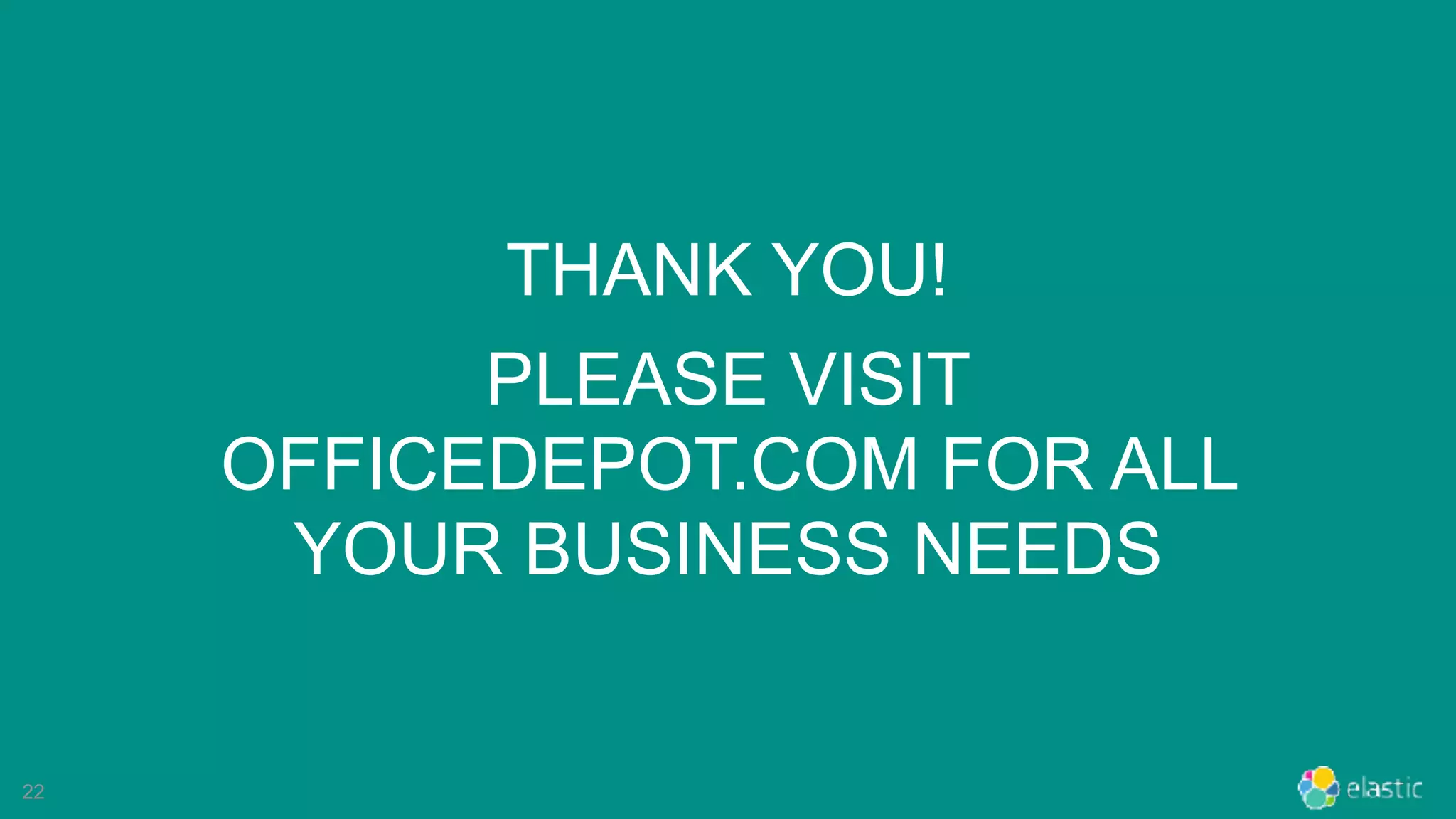 22
THANK YOU!
PLEASE VISIT
OFFICEDEPOT.COM FOR ALL
YOUR BUSINESS NEEDS
 