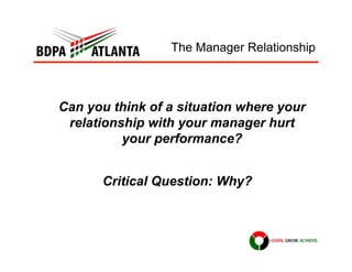 The Manager Relationship
Can you think of a situation where your
relationship with your manager hurt
your performance?
Cri...