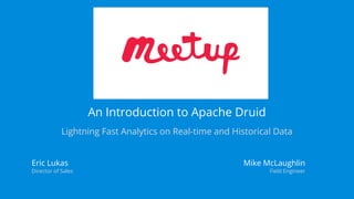 Apache Druid: Lightning Fast Analytics on Real-time and Historical Data (Atlanta Druid Meetup)