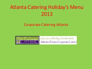Atlanta Catering Holiday’s Menu
2013
Corporate Catering Atlanta

 