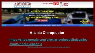 Atlanta Chiropractor
https://sites.google.com/view/arrowheadclinicga/loc
ations/georgia/atlanta
https://sites.google.com/view/arrowheadclinicga/locations/georgia/atlanta
 