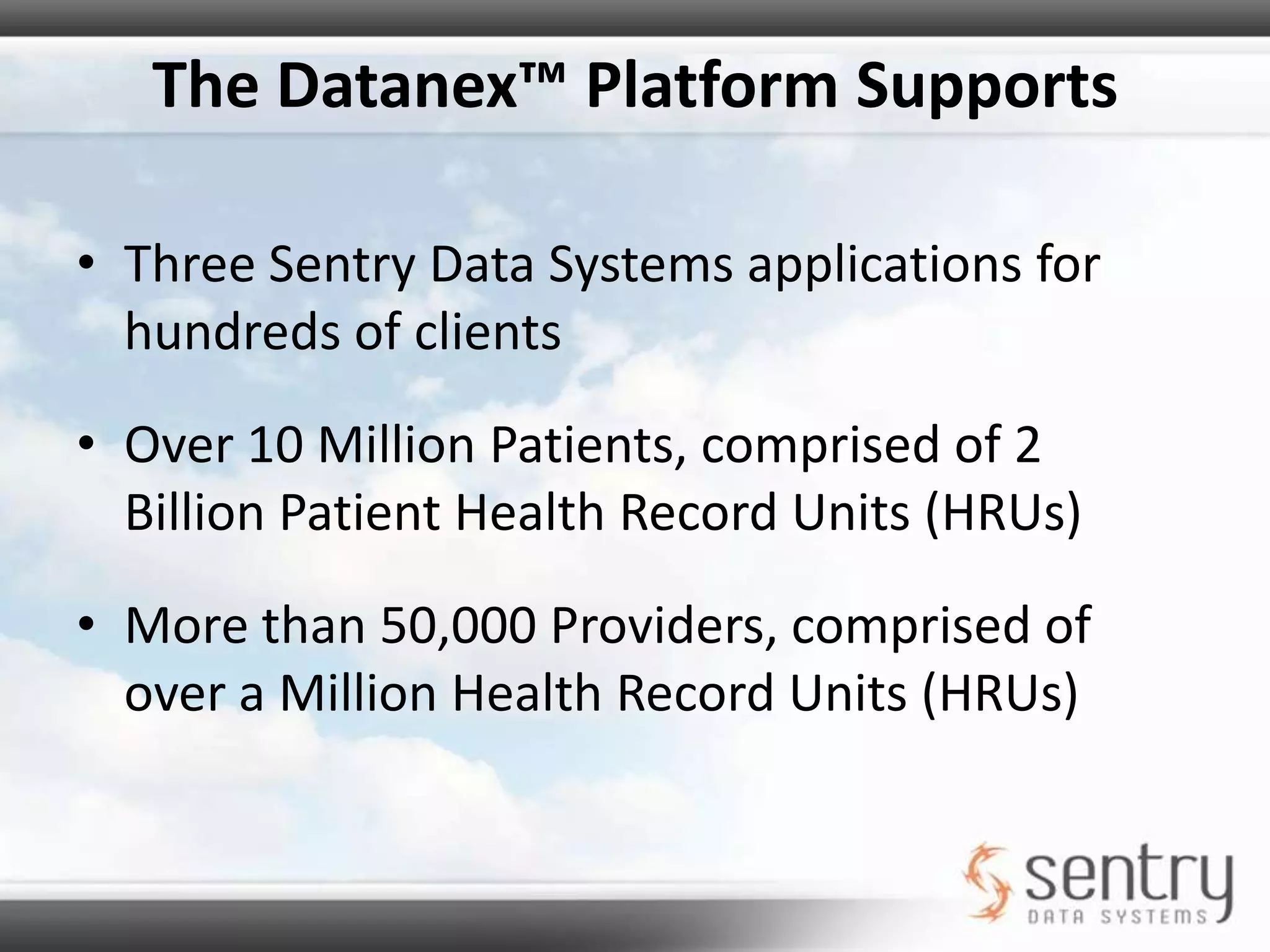 The Datanex™ Platform is IdealIdeal application of the Datanex™ Platform includes:Cutting Costs Related to TraditionalServer Maintenance, Procurement, and DeploymentSecurely communicating between different locations and applicationsKnitting Together Multiple “Silos” of InformationQuickly Building Complex Healthcare applicationsLarge Organizations that need flexibility and scalabilitySmall Organizations that need to leverage the advantages of a large platform