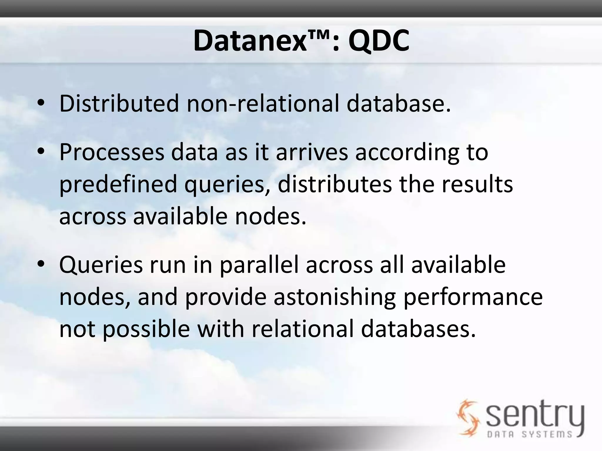 Datanex™: QDCNew queries are defined, processed by all nodes, and subsequently run on all incoming data.Denormalization of Health Record Units (HRUs) means that aggregates and fast seeks are possible across the cluster.