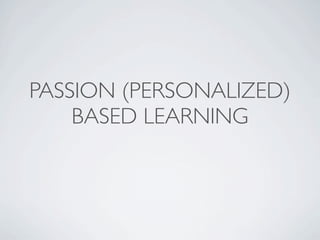 PASSION (PERSONALIZED)
    BASED LEARNING
 