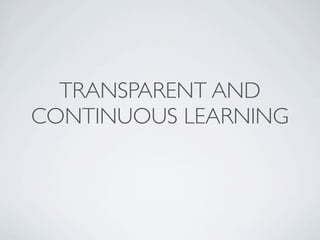 TRANSPARENT AND
CONTINUOUS LEARNING
 
