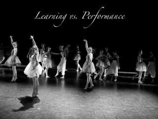 Learning vs. Performance
 