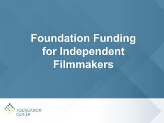 Foundation Funding
  for Independent
    Filmmakers
 