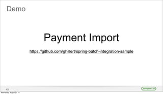 Demo
40
Payment Import
https://github.com/ghillert/spring-batch-integration-sample
Wednesday, August 21, 13
 
