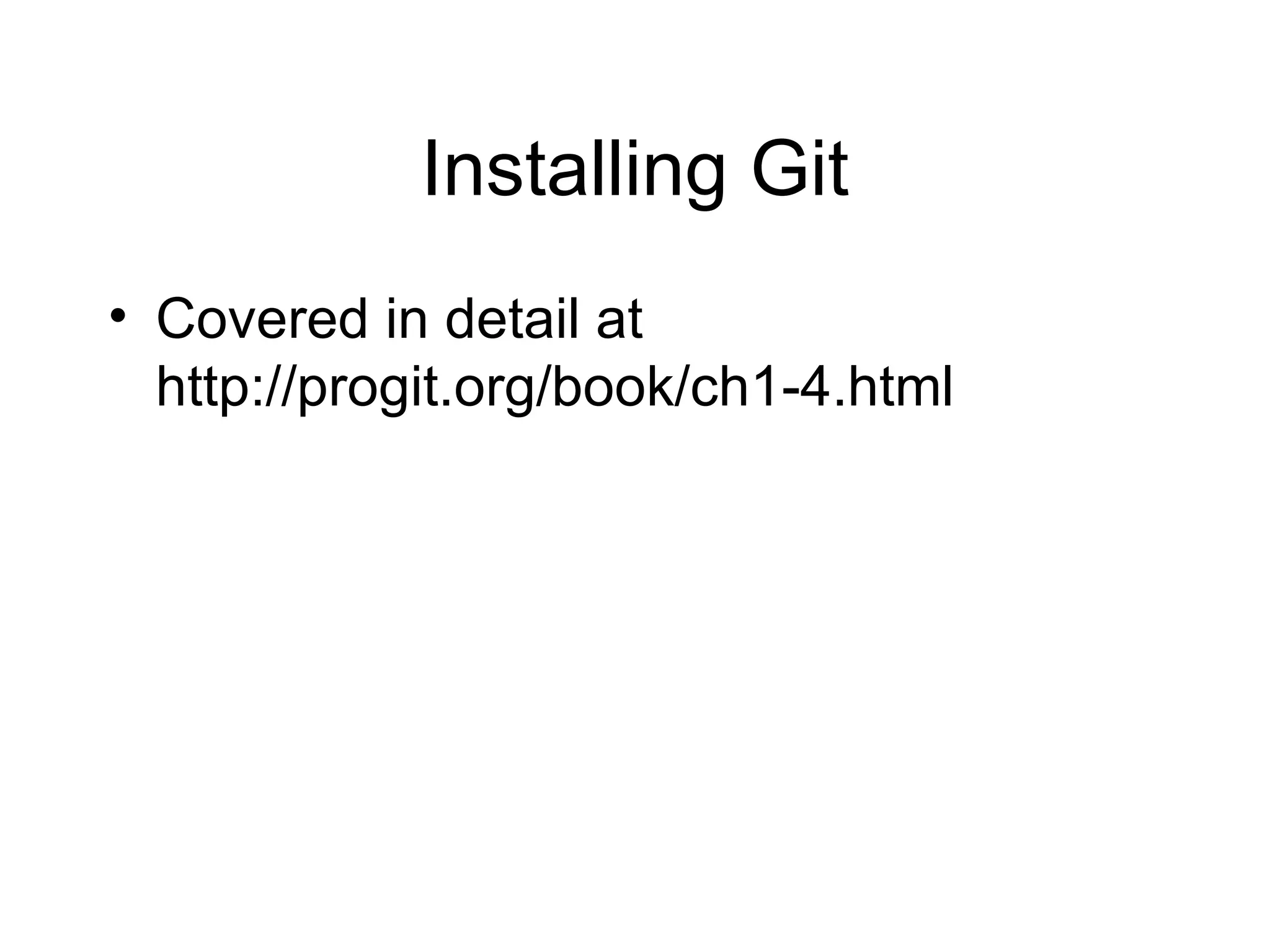 Installing Git Covered in detail at http://progit.org/book/ch1-4.html 