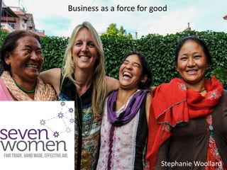 Stephanie Woollard
Business as a force for good
 