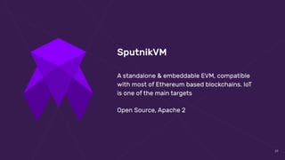 29
SputnikVM 
 
A standalone & embeddable EVM, compatible
with most of Ethereum based blockchains. IoT
is one of the main targets
Open Source, Apache 2
 