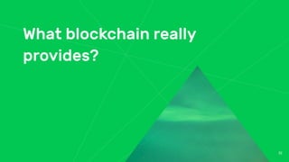 What blockchain really
provides?
32
 