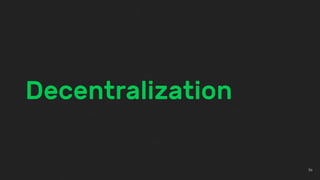 Decentralization
36
 