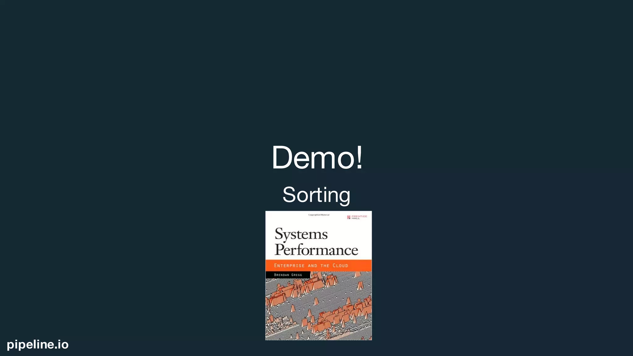 pipeline.io
Demo!
Sorting
 