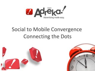 Social to Mobile Convergence  Connecting the Dots 