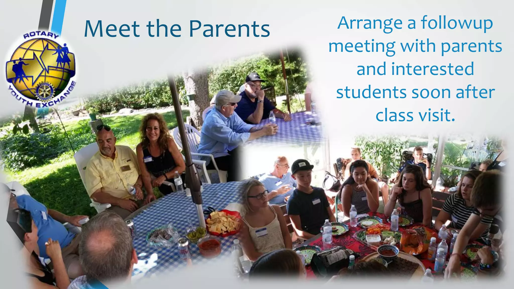 Arrange a followup
meeting with parents
and interested
students soon after
class visit.
Meet the Parents
 