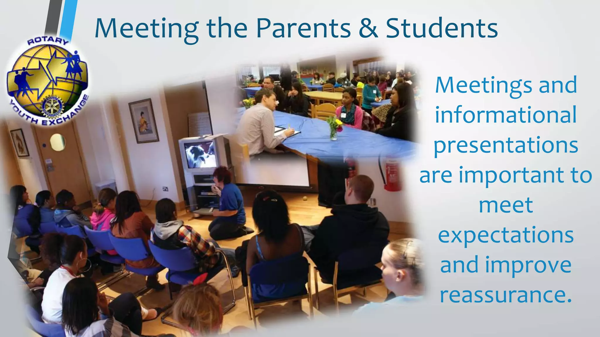 Meetings and
informational
presentations
are important to
meet
expectations
and improve
reassurance.
Meeting the Parents & Students
 