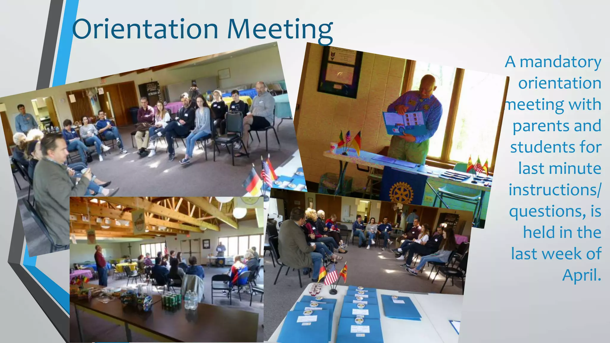 A mandatory
orientation
meeting with
parents and
students for
last minute
instructions/
questions, is
held in the
last week of
April.
Orientation Meeting
 