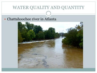 WATER QUALITY AND QUANTITY
Chattahoochee river in Atlanta
