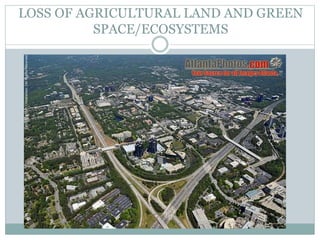 LOSS OF AGRICULTURAL LAND AND GREEN
SPACE/ECOSYSTEMS