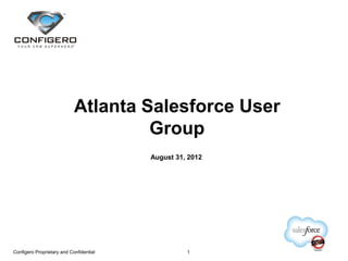 Atlanta Salesforce User
                                     Group
                                         August 31, 2012
                                             Sales




Configero Proprietary and Confidential             1
 
