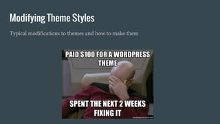 Modifying Theme Styles
Typical modifications to themes and how to make them
 