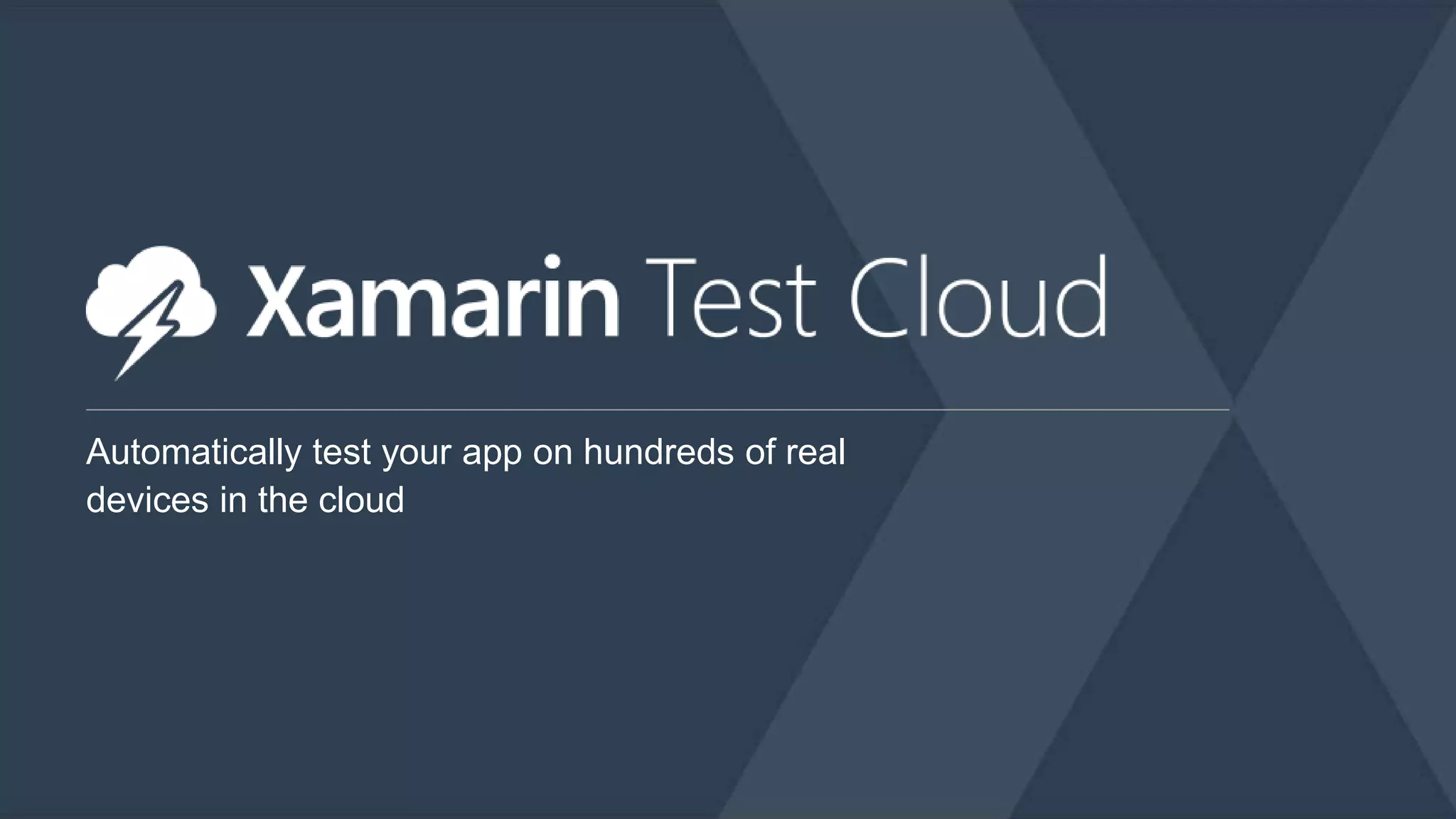 Automatically test your app on hundreds of real 
devices in the cloud 
 