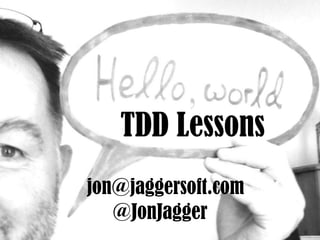 @JonJagger
jon@jaggersoft.com
TDD Lessons
 