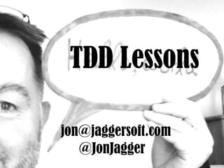 @JonJagger
jon@jaggersoft.com
TDD Lessons
 