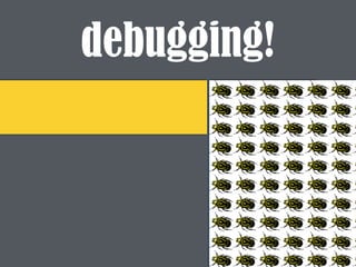 debugging!
 
