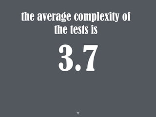 77
3.7
the average complexity of
the tests is
 