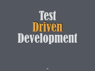 94
Test
Driven
Development
 