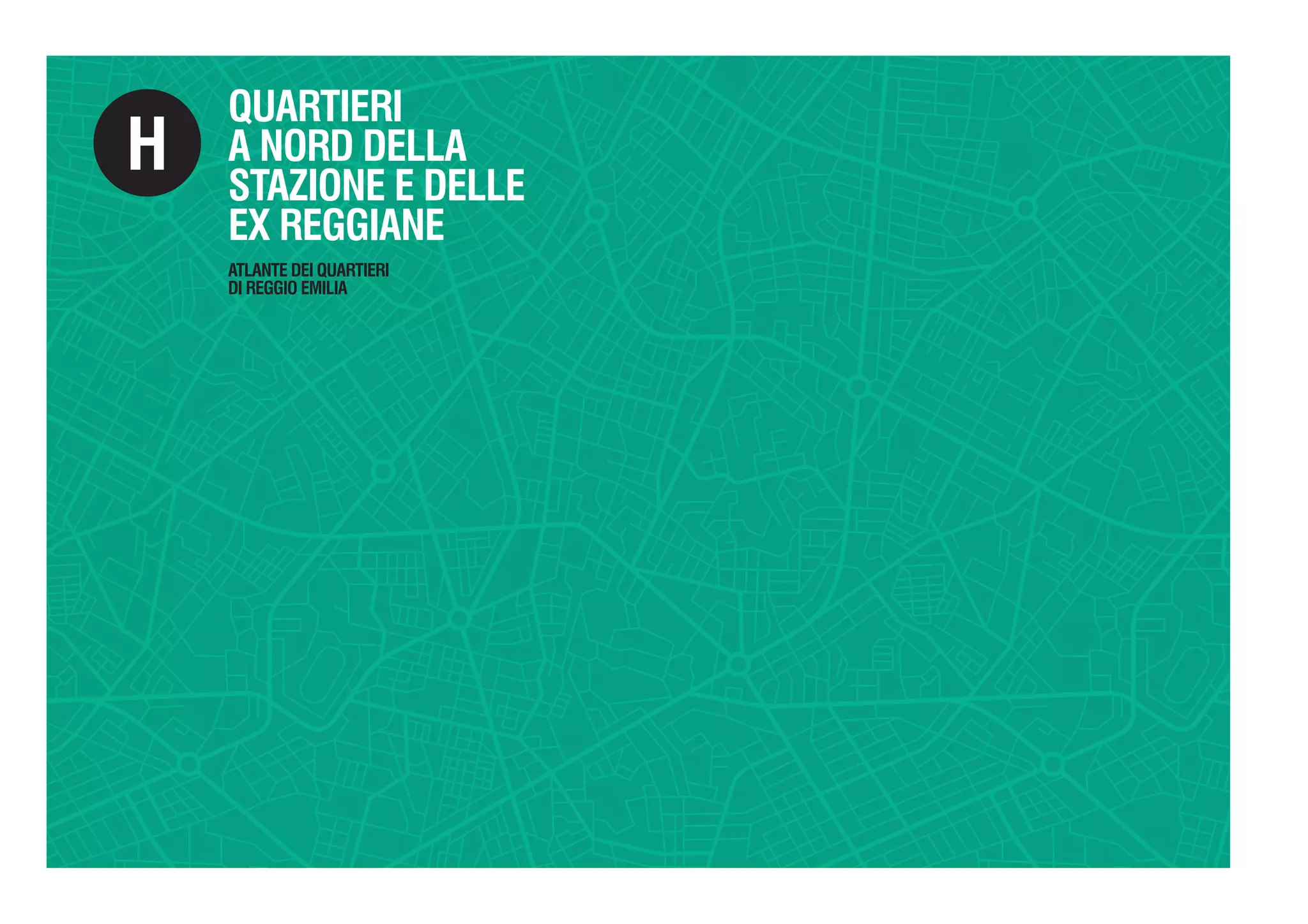 QUARTIERI
A NORD DELLA
STAZIONE E DELLE
EX REGGIANE
H
ATLANTE DEI QUARTIERI
DI REGGIO EMILIA
 