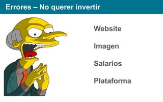 Errores – No querer invertir

Website
Imagen
Salarios
Plataforma

 