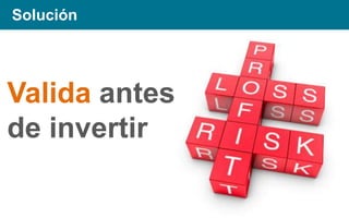 Solución

Valida antes
de invertir

 