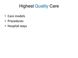 Highest Quality Care

• Care models
• Procedures
• Hospital stays
 
