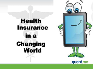 Health
Insurance
in a
Changing
World
 