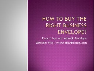Easy to buy with Atlantic Envelope 
Website: http://www.atlanticenvs.com 
 