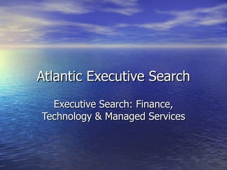 Atlantic Executive Search Executive Search: Finance, Technology & Managed Services 