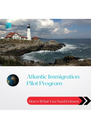 Atlantic Immigration
Pilot Program
Here's What You Need to Know
 