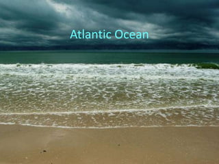 Atlantic Ocean
 