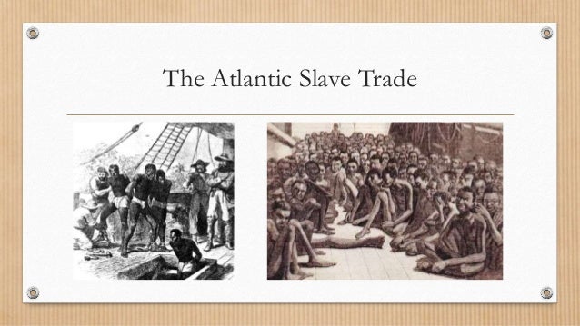 The Trade Of The Atlantic Slave Trade