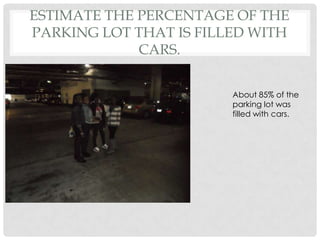 Estimate the percentage of the parking lot that is filled with cars. About 85% of the parking lot was filled with cars. 