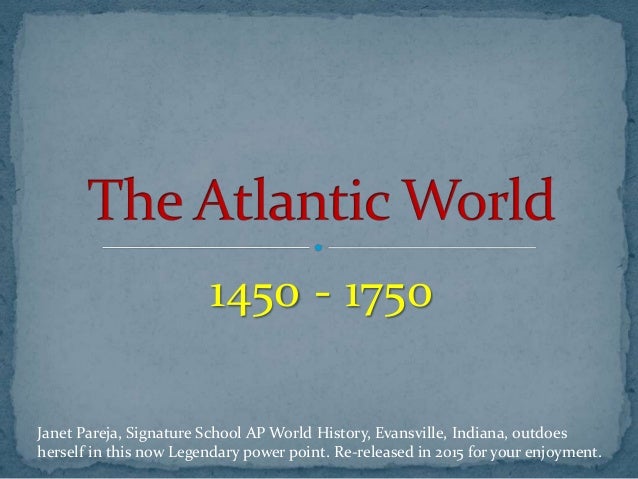 continuity atlantic world 1492 1750 2005 ccot: atlantic world 1492-1750 how to use uses global historical context effectively to show change or continuity in the atlantic world from 1492 to. continuity atlantic world 1492 1750 2005 ccot: atlantic world 1492-1750 how to use uses global historical context effectively to show change or continuity in the atlantic world from 1492 to.