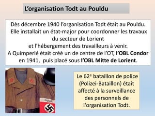Dès décembre 1940 l’organisation Todt était au Pouldu.
Elle installait un état-major pour coordonner les travaux
du secteu...